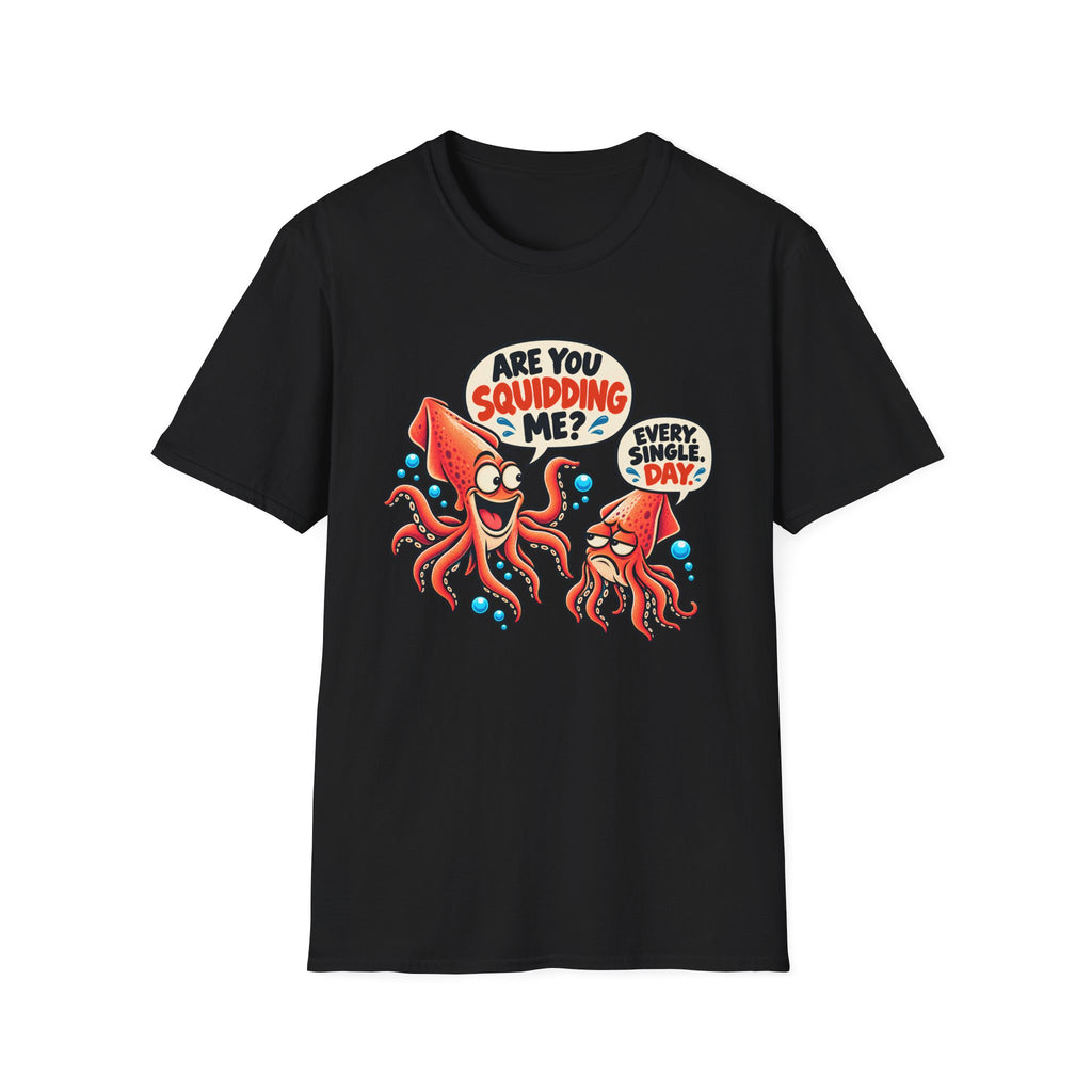 Are You Squidding Me? T-Shirt