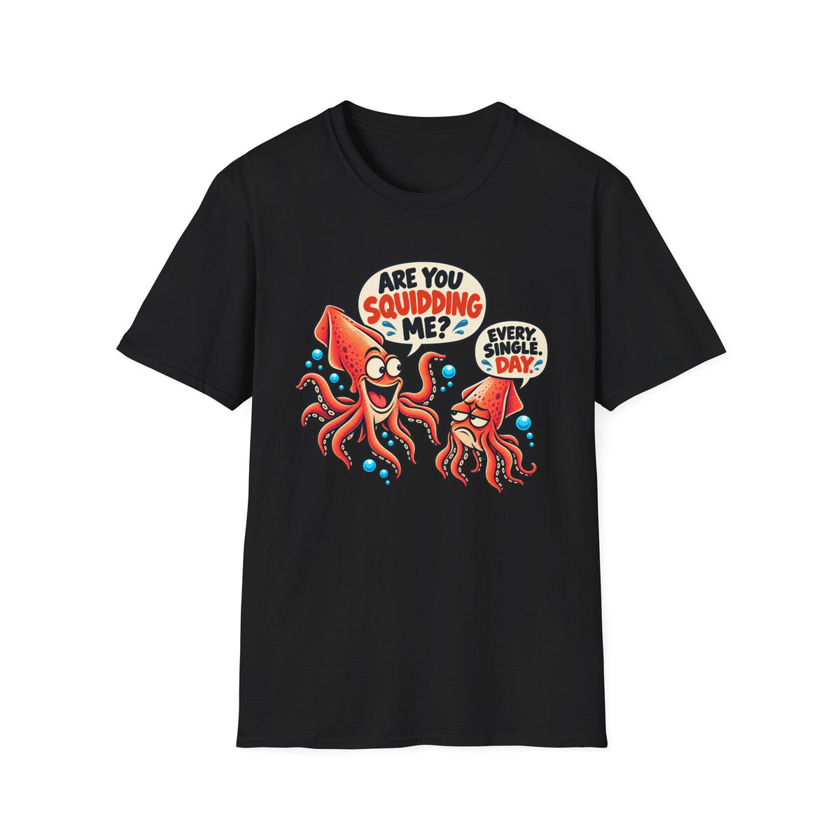 Are You Squidding Me? T-Shirt