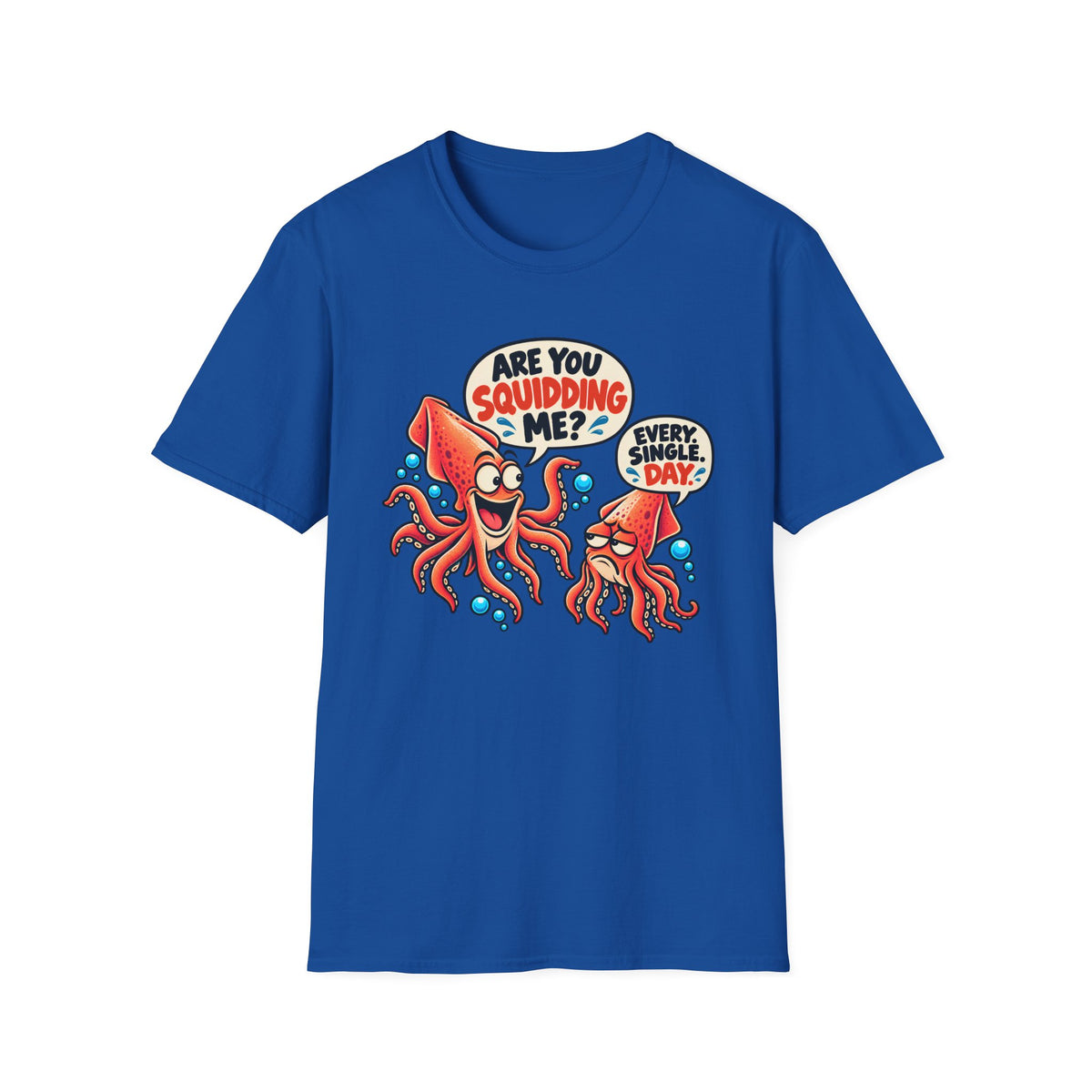 Are You Squidding Me? T-Shirt