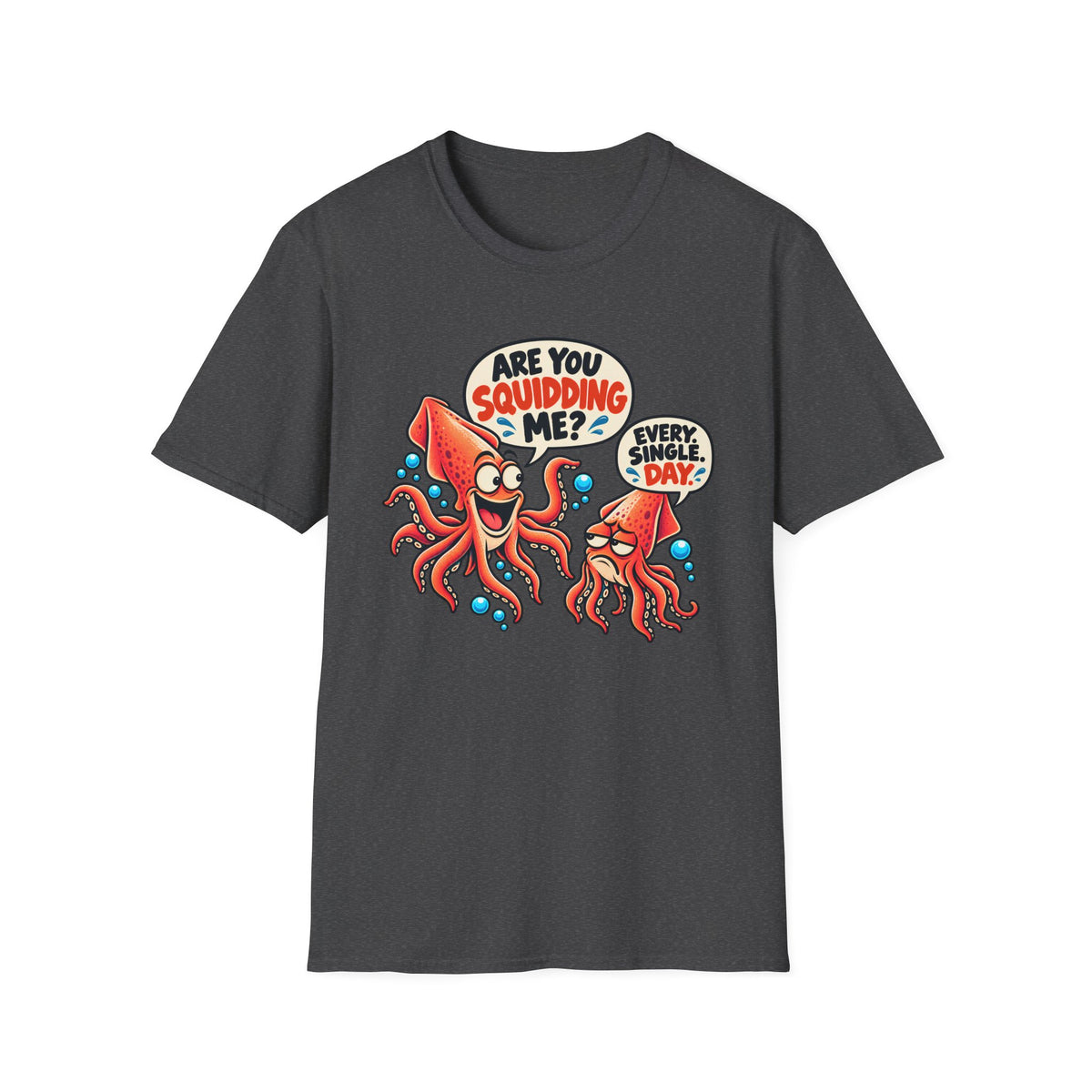 Are You Squidding Me? T-Shirt