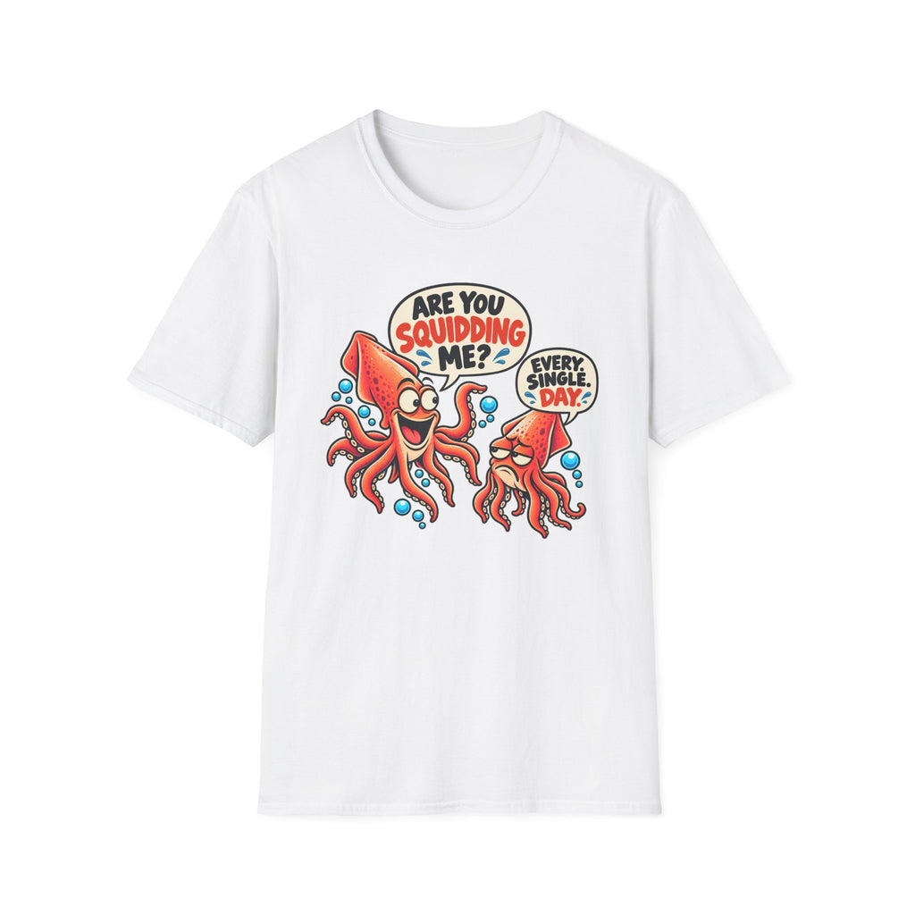 Are You Squidding Me? T-Shirt
