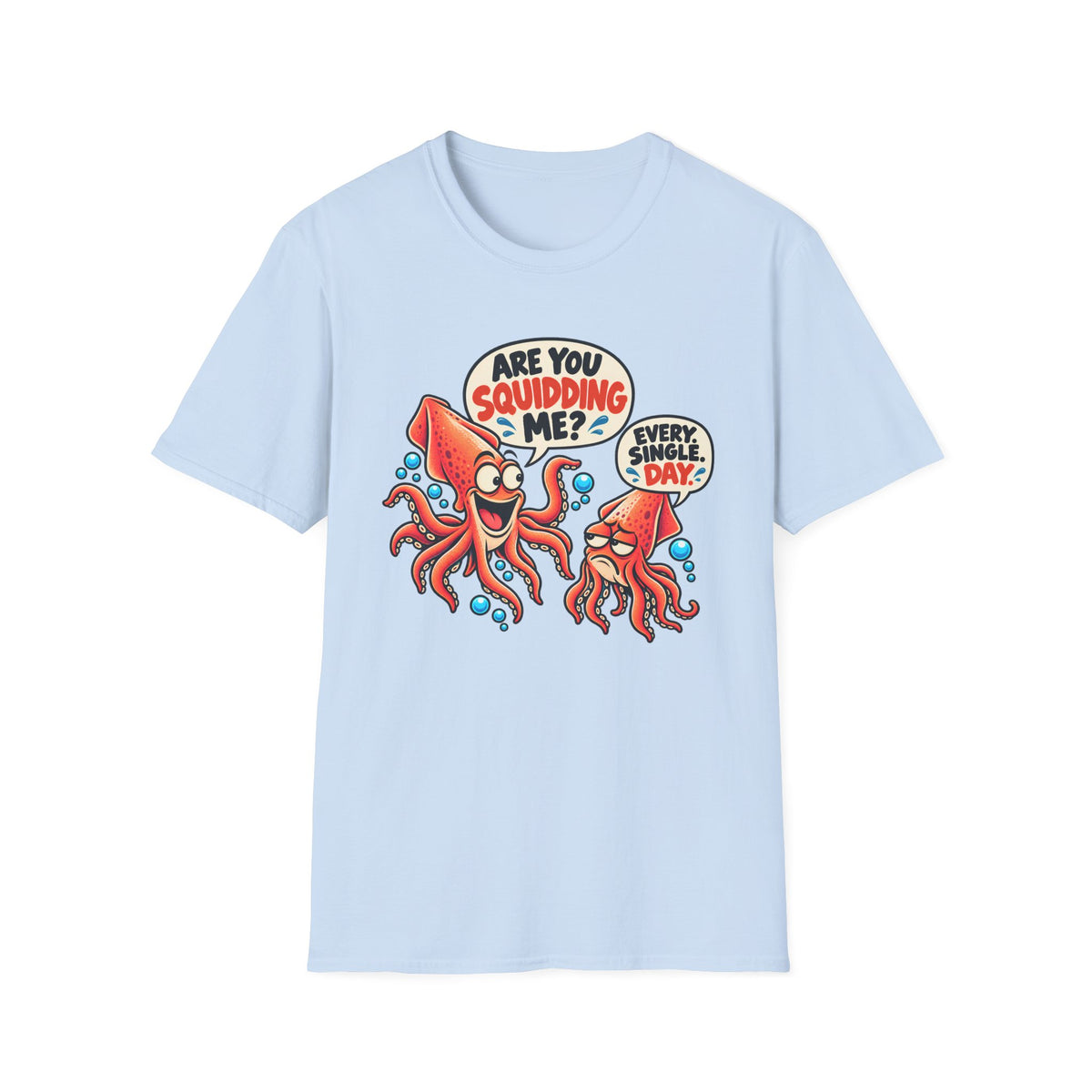 Are You Squidding Me? T-Shirt